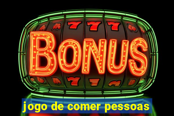 jogo de comer pessoas